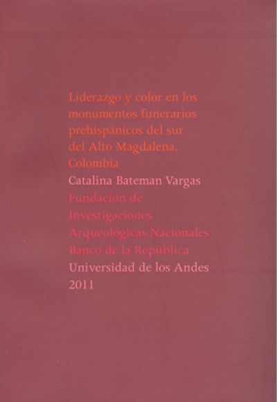 Liderazgo y color en los monumentos funerarios prehispánicos del sur del Alto Magdalena, Colombia