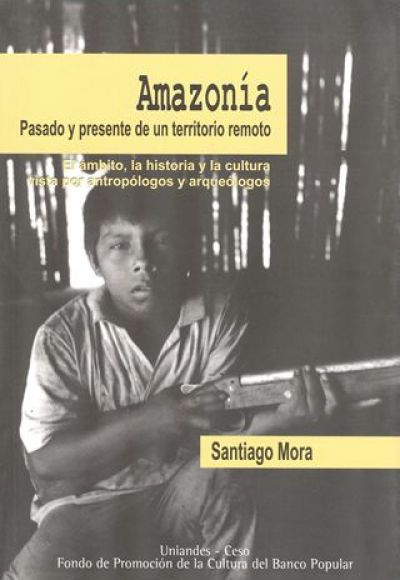 Publicación Amazonía: Pasado y presente de un territorio remoto