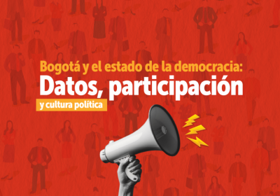 Evento Bogotá y el estado de la democracia: Datos, participación y cultura política