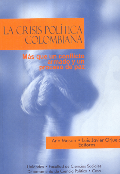 La crisis política colombiana. Más que un conflicto armado y un proceso de paz