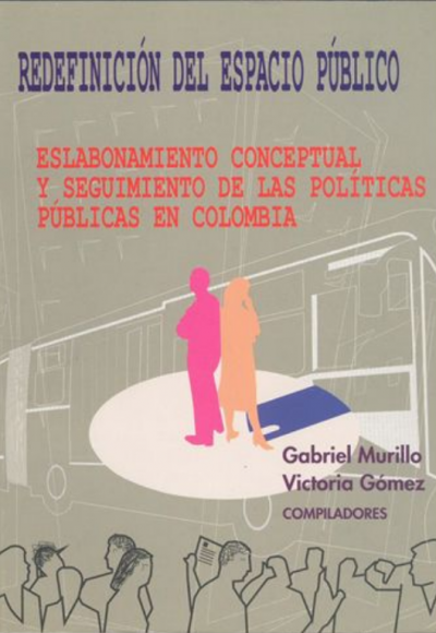 Redefinición del espacio público. Eslabonamiento conceptual y seguimiento de las políticas públicas en Colombia