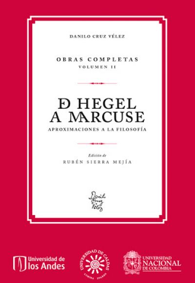 Danilo Cruz Vélez. Obras completas. Volumen II De Hegel a Marcuse. Aproximaciones a la filosofía
