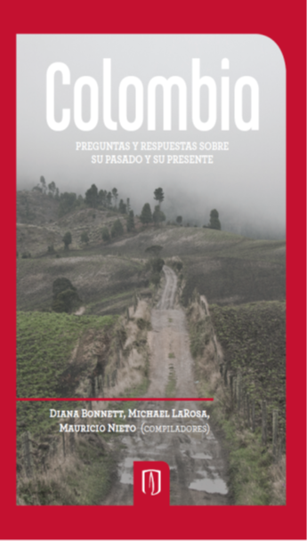 Colombia. Preguntas y respuestas sobre su pasado y su presente