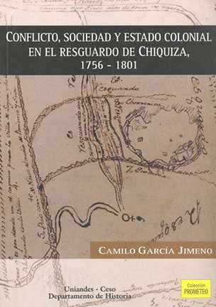 Conflicto, sociedad y estado colonial en el resguardo de Chiquiza, 1756-1801