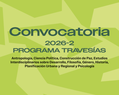 Pieza gráfica de la convocatoria 2026-2 del Programa Travesías, dirigida a estudiantes de Antropología, Ciencia Política, Construcción de Paz, Estudios Interdisciplinarios sobre Desarrollo, Filosofía, Género, Historia, Planificación Urbana y Regional y Psicología.