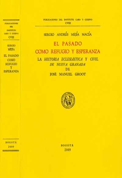 El pasado como refugio y esperanza. La historia eclesiástica y civil de Nueva Granada de José Manuel Groot