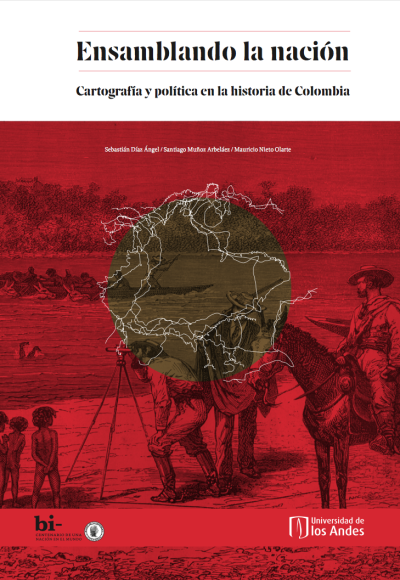 Ensemblando la nación. Cartografía y política en la historia de Colombia
