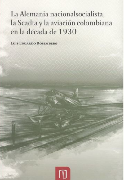 La Alemania nacionalsocialista, la Scadta y la aviación colombiana en la década de los 1930