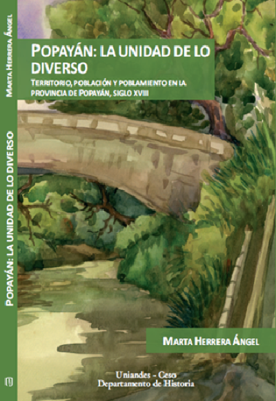 Popayan: la unidad de lo diverso. Territorio, población y poblamiento en la provincia de Popayán, siglo XVIII