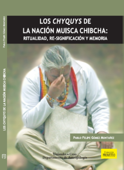 Los Chyquys de la nación Muisca Chibcha: ritualidad, re-significación y memoria