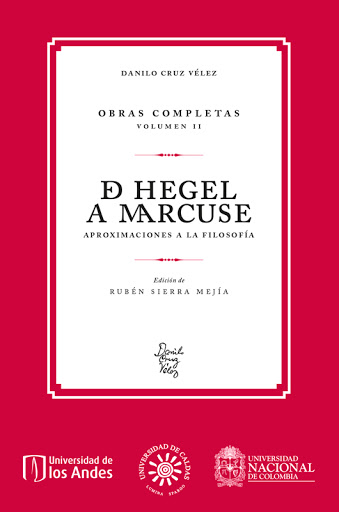 Danilo Cruz Vélez. Obras completas. Volumen II De Hegel a Marcuse. Aproximaciones a la filosofía