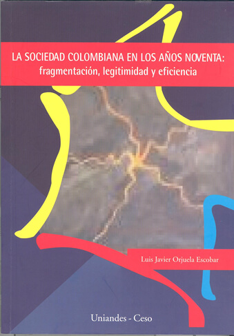 La sociedad colombiana en los años noventa: fragmentación, legitimidad y eficiencia