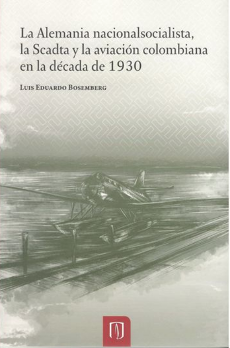 La Alemania nacionalsocialista, la Scadta y la aviación colombiana en la década de los 1930