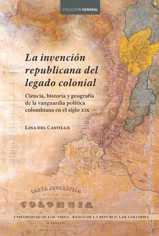La invención republicana del legado colonial: ciencia, historia y geografía de la vanguardia política colombiana en el siglo XIX