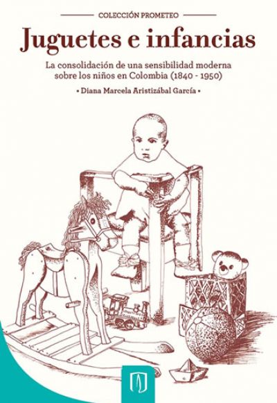 Juguetes e infancias: la consolidación de una sensibilidad moderna sobre los niños en Colombia, 1840 – 1950