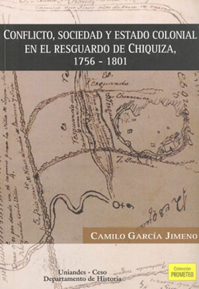 Conflicto, sociedad y estado colonial en el resguardo de Chiquiza, 1756-1801