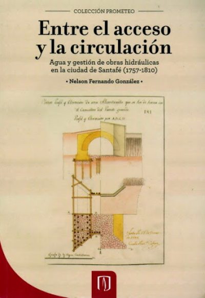 Entre el acceso y la circulación. Agua y gestión de obras hidráulicas en la ciudad de Santafé (1757-1810)