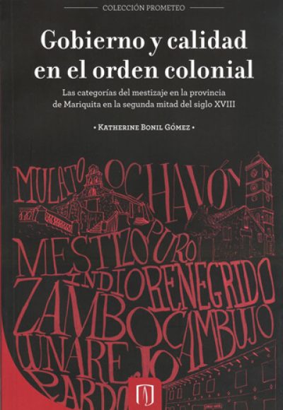 Gobierno y calidad en el orden colonial. Las categorías del mestizaje en la provincia de Mariquita en la segunda mitad del siglo XVIII