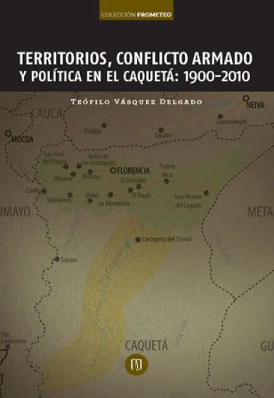 Territorios, conflicto armado y política en el Caquetá: 1900-2010