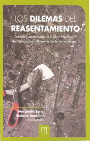 Los dilemas del reasentamiento. Debates y experiencias de la Mesa Nacional de Diálogos sobre Reasentamiento de Población