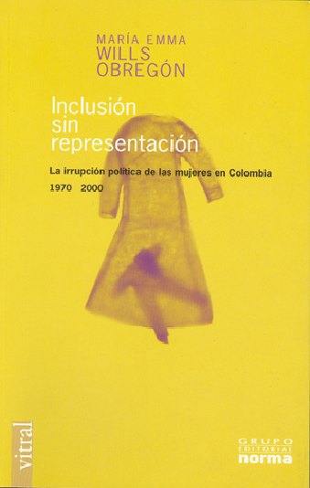 Inclusión sin representación. La interrupción política de las mujeres en Colombia 1970-2000