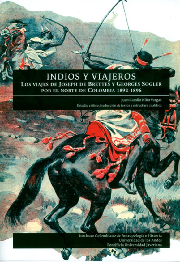 Indios y viajeros. Los viajes de Joseph de Brettes y Georges Sogler por el norte de Colombia 1892-1896