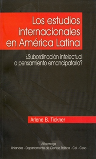 Los estudios internacionales en América Latina. ¿Subordinación intelectual o pensamiento emancipatorio?