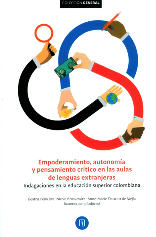 "Empoderamiento, autonomía y pensamiento crítico en las aulas de lenguas extranjeras. Indagaciones en la educación superior colombiana"