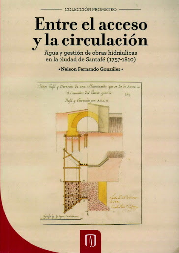 Entre el acceso y la circulación. Agua y gestión de obras hidráulicas en la ciudad de Santafé (1757-1810)