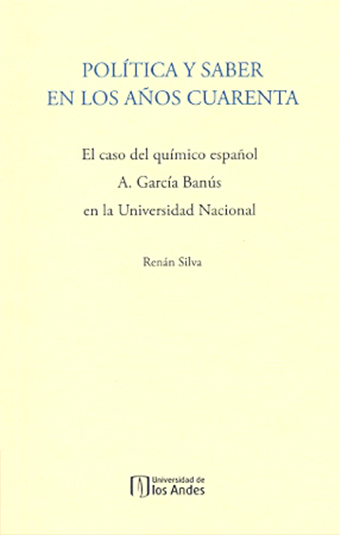 Políticas y saber en los años cuerenta. El caso del químico español A.García Banús en la Universidad Nacional