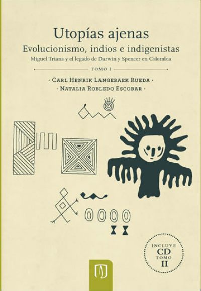 Publicación Utopías ajenas. Evolucionismo, indios e indigenistas