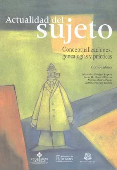 Actualidad Del Sujeto. Conceptualizaciones, Genealogías Y Prácticas