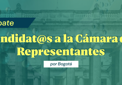 Banner para el Debate de Candidatos a la Cámara de Representantes por Bogotá 2026-2030