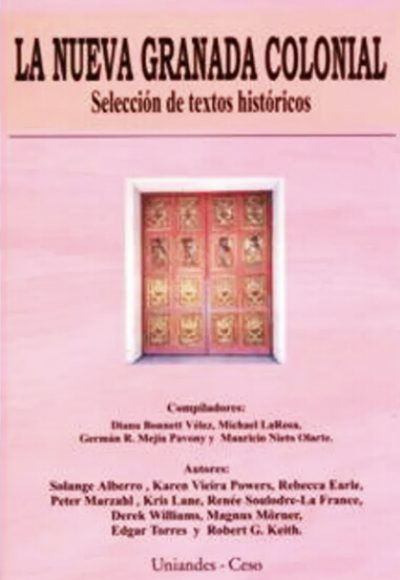 La Nueva Granada colonial. Selección de textos históricos