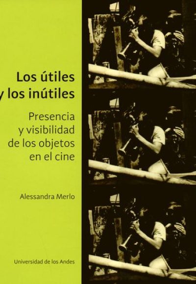 Los Útiles Y Los Inútiles. Presencia Y Visibilidad De Los Objetos En El Cine