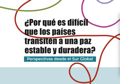 ¿Por qué es difícil que los países transiten a una paz estable y duradera? Perspectivas desde el Sur Global