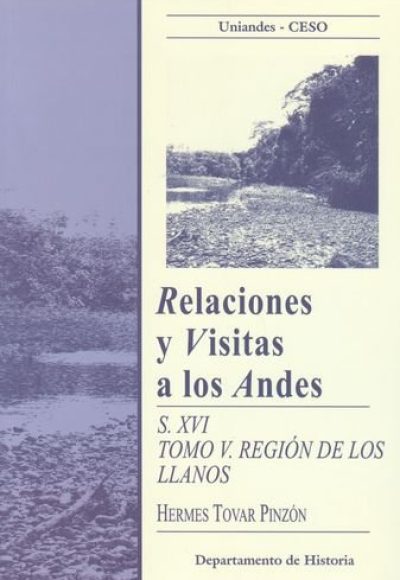 Relaciones y visitas a los Andes S.XVI Tomo V. Región de los Llanos